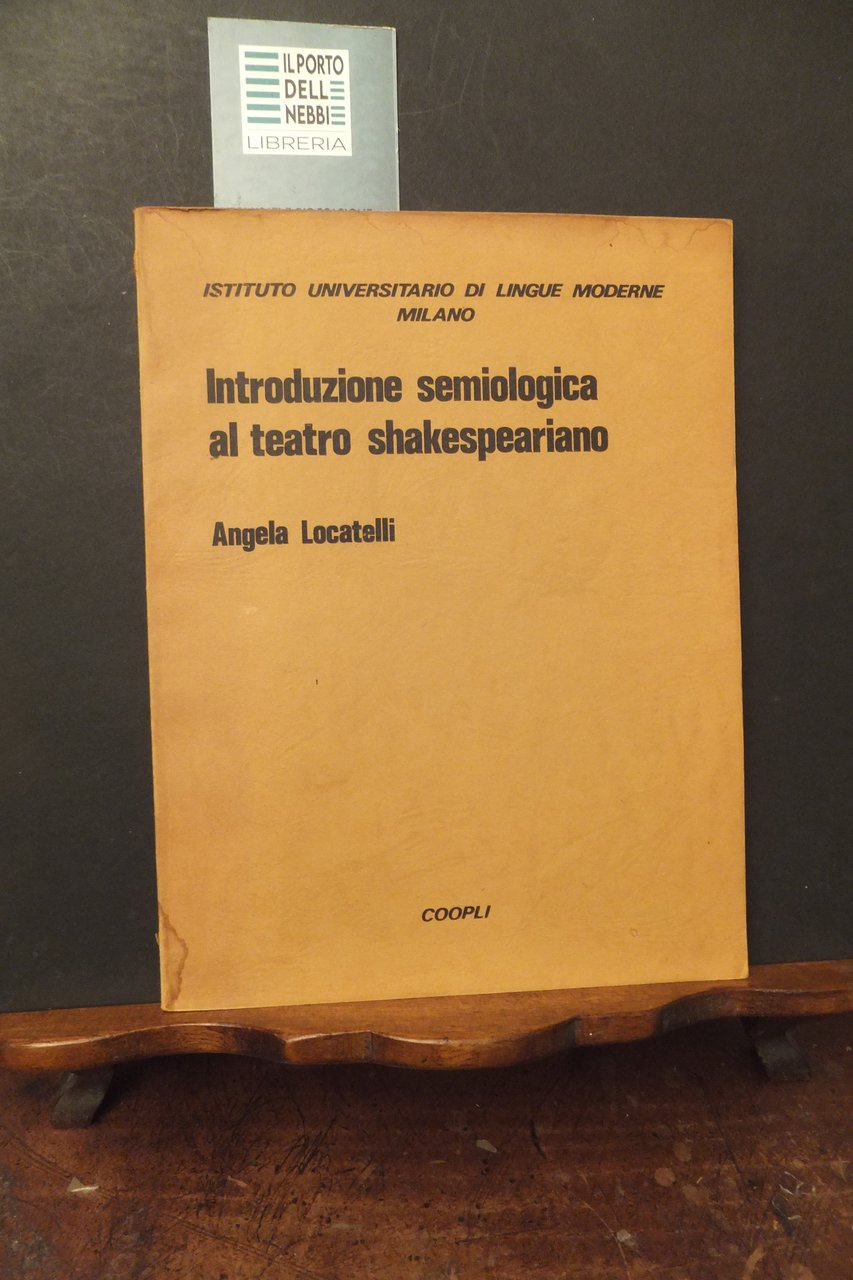 INTRODUZIONE SEMIOLOGICA AL TEATRO SHAKESPEARIANO ANGELA LOCATELLI
