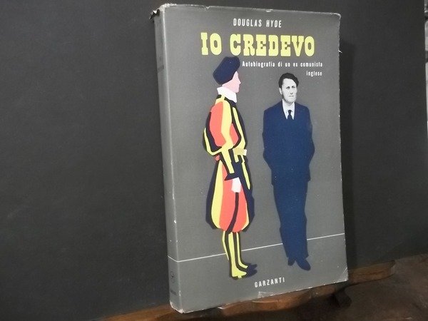 IO CREDEVO AUTOBIOGRAFIA DI UN EX COMUNISTA INGLESE