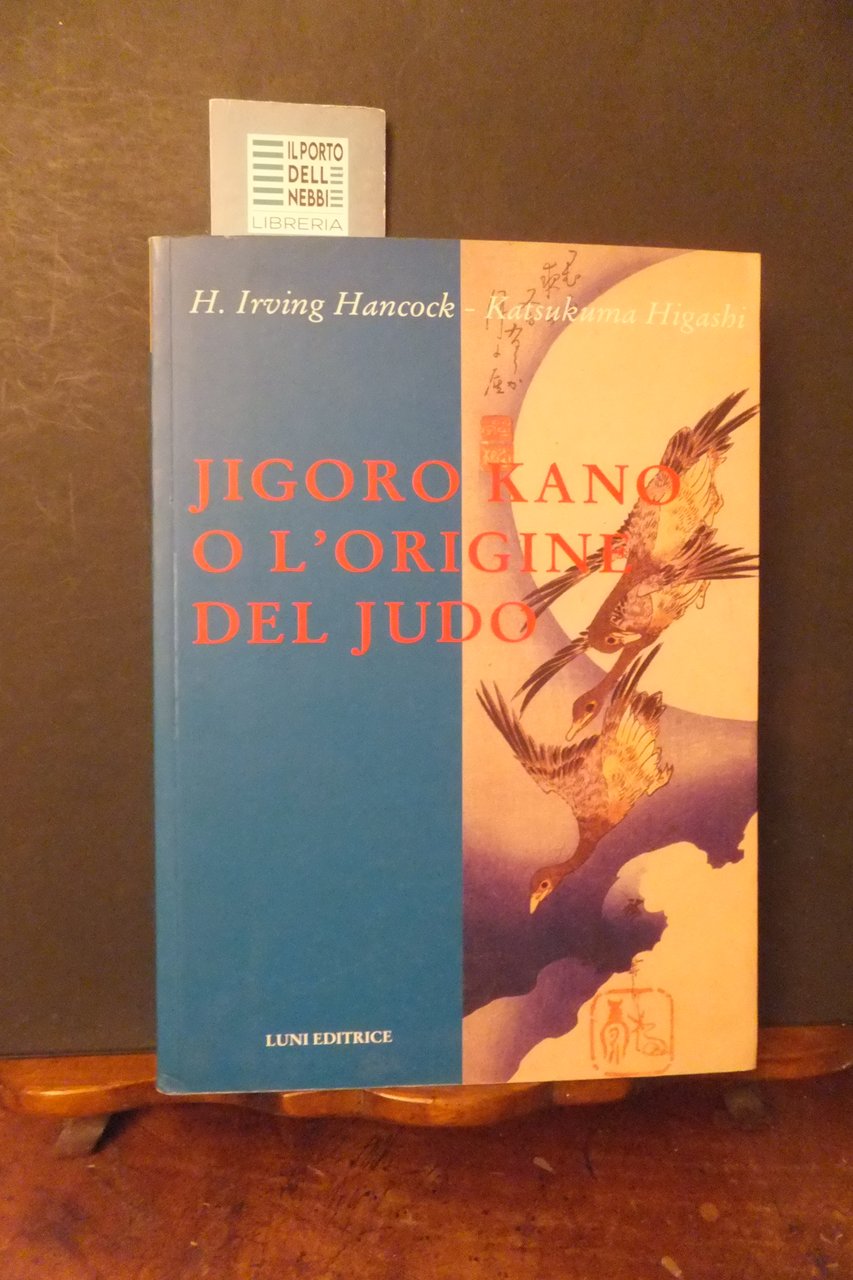 JIGORO KANO O L'ORIGINE DEL JUDO H.I. HANCOCK K. HIGASHI