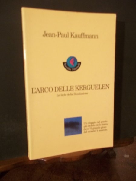 L'ARCO DELLE KERGUELEN LE ISOLE DELLA DESOLAZIONE
