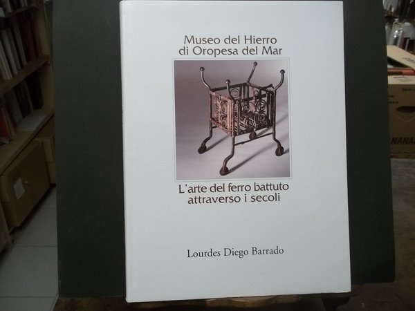 L'ARTE DEL FERRO BATTUTO ATTRAVERSO I SECOLI MUSEO DEL HIERRO …