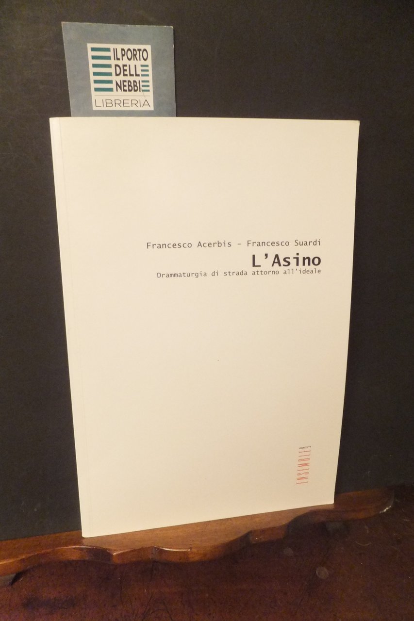 L' ASINO DRAMMATURGIA DI STRADA ATTORNO ALL'IDEALE ACERBIS SUARDI