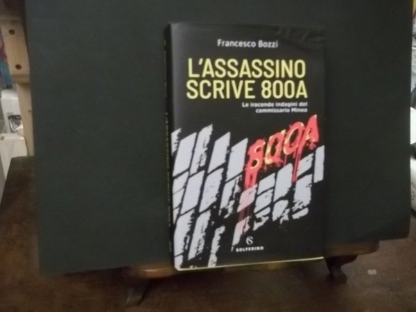 L'ASSASSINO SCRIVE 800A LE IRACONDE INDAGINI DEL COMMISSARIO MINEO