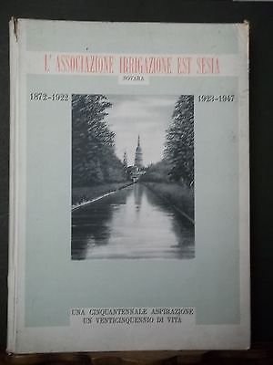 L'ASSOCIAZIONE IRRIGAZIONE EST SESIA 1872-1922 ---1923-1947 NOVARA 1948