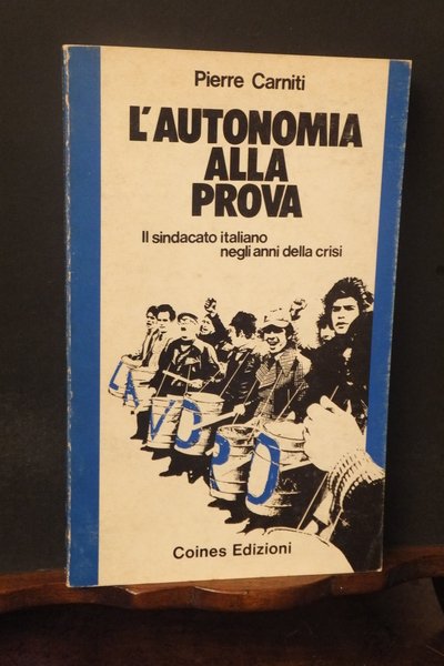 L'AUTONOMIA ALLA PROVA IL SINDACATO ITALIANO NEGLI ANNI DELLA CRISI