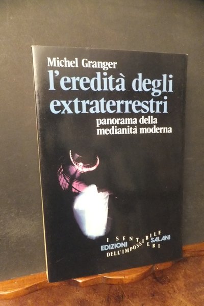 L'EREDITÀ DEGLI EXTRATERRESTRI - PANORAMA DELLA MEDIANITÀ MODERNA