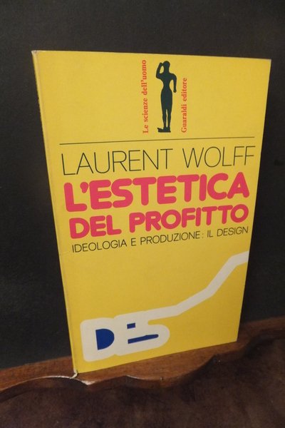 L'ESTETICA DEL PROFITTO - IDEOLOGIA E PRODUZIONE IL DESIGN