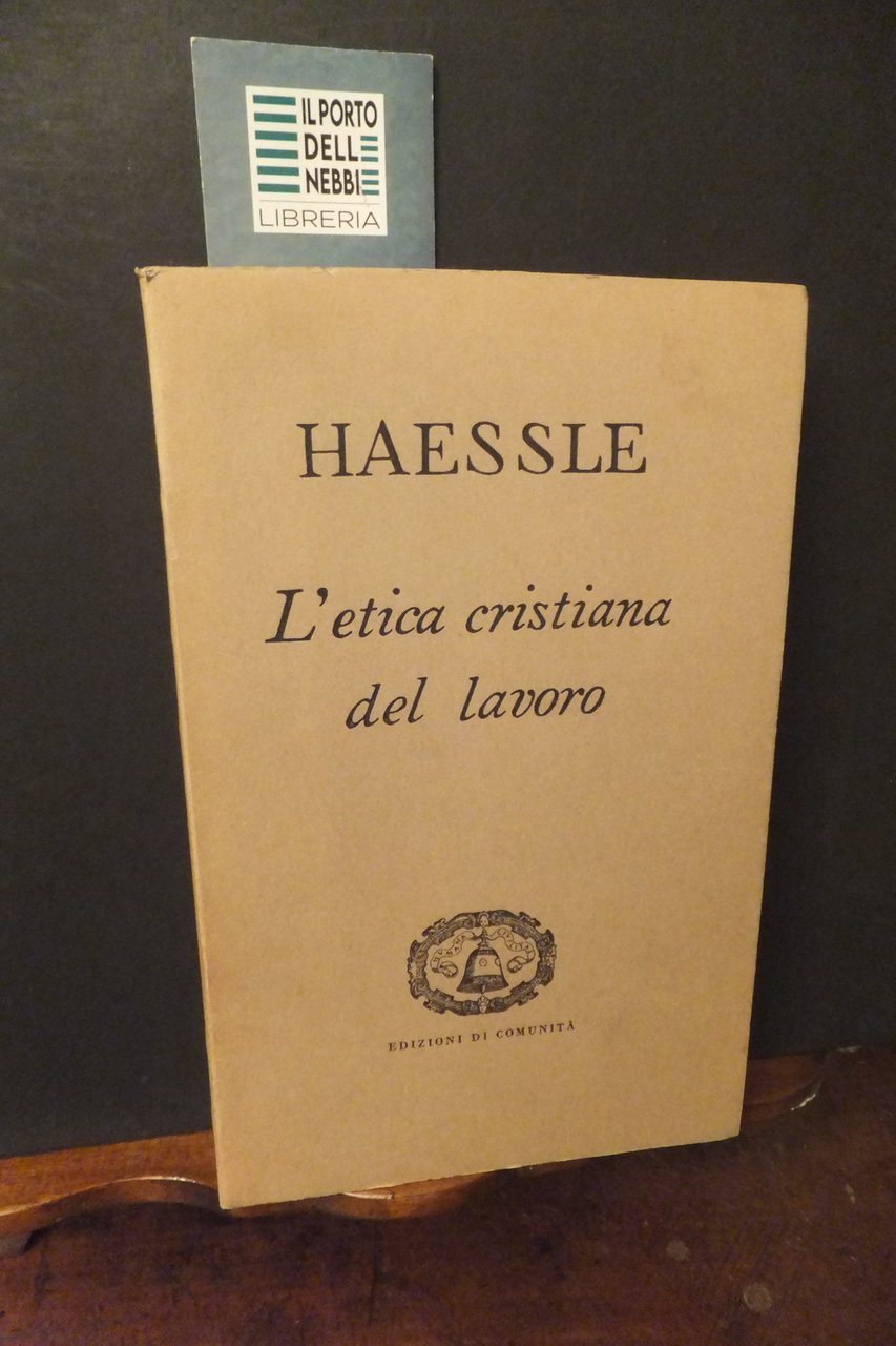 L'ETICA CRISTIANA DEL LAVORO J. HAESSLE