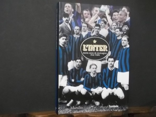 L'INTER CENTO ANNI DI IMMAGINI MAI VISTE