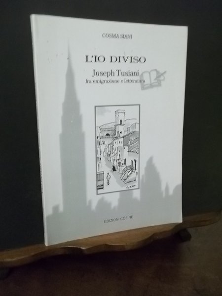 L'IO DIVISO JOSEPH TUSIANI FRA EMIGRAZIONE E LETTERATURA