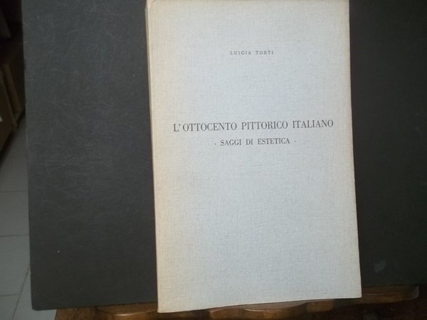 L'OTTOCENTO PITTORICO ITALIANO - SAGGI DI ESTETICA -