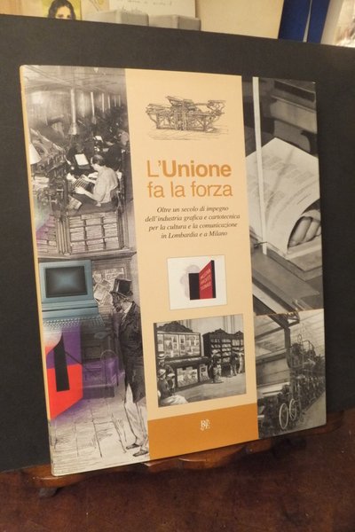 L'UNIONE FA LA FORZA OLTRE UN SECOLO DI IMPEGNO DELL'INDUSTRIA …