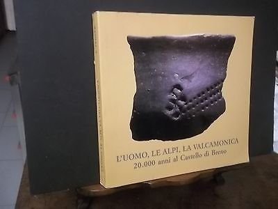 L'UOMO LE ALPI LA VALCAMONICA 20.000 ANNI AL CASTELLO DI BRENO