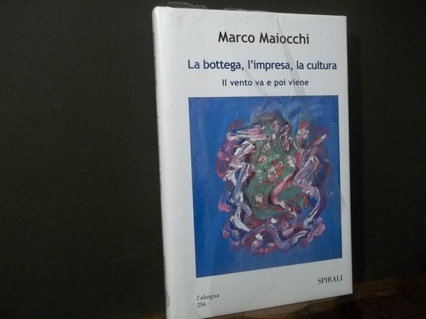 LA BOTTEGA L'IMPRESA LA CULTURA IL VENTO VA E POI …