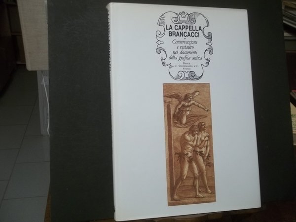 LA CAPPELLA BRANCACCI CONSERVAZIONE E RESTAURO NEI DOCUMENTI DELLA GRAFICA …
