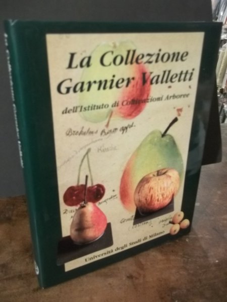 LA COLLEZIONE GARNIER VALLETTI DELL' ISTITUTO DI COLTIVAZIONI ARBOREE