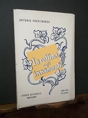 LA COLLINA DEGLI INNAMORATI ANTONIO PRESTINENZA 1939- CATANIA STUDIO EDITORIALE