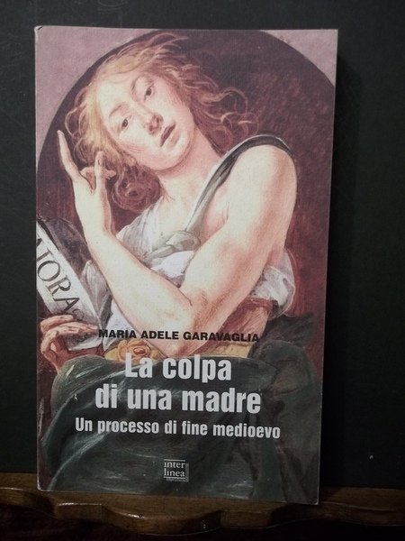 La colpa di una madre. Un processo di fine medioevo.