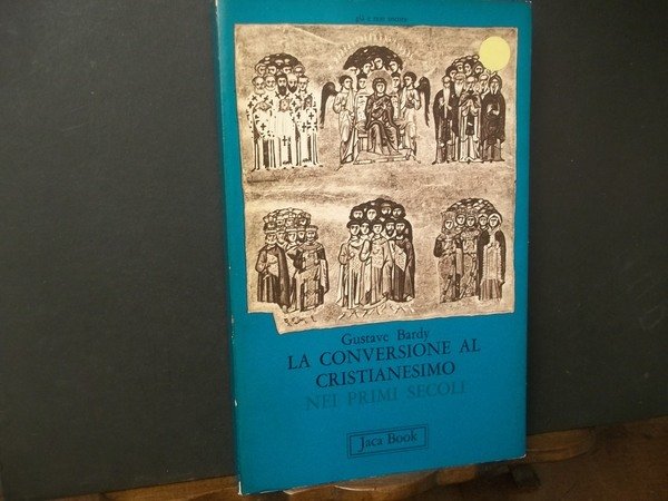 LA CONVERSIONE AL CRISTIANESIMO NEI PRIMI SECOLI
