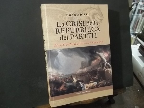 LA CRISI DELLA REPUBBLICA DEI PARTITI DAL CROLLO DEL MURO …