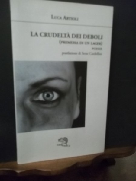 LA CRUDELTA' DEI DEBOLI PREMESSA DI UN LAGER POESIE