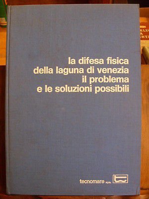 LA DIFESA FISICA DELLA LAGUNA DI VENEZIA. IL PROBLEMA E …