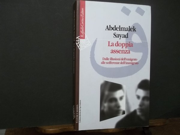 LA DOPPIA ASSENZA DALLE ILLUSIONI DELL'EMIGRATO ALLE SOFFERENZE DELL'IMMIGRATO