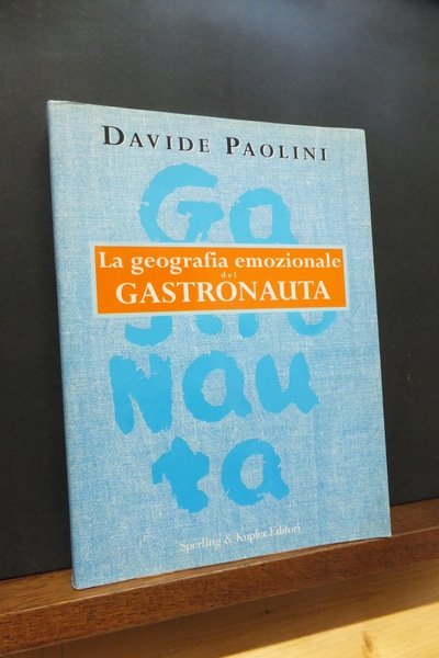 LA GEOGRAFIA EMOZIONALE DEL GASTRONAUTA