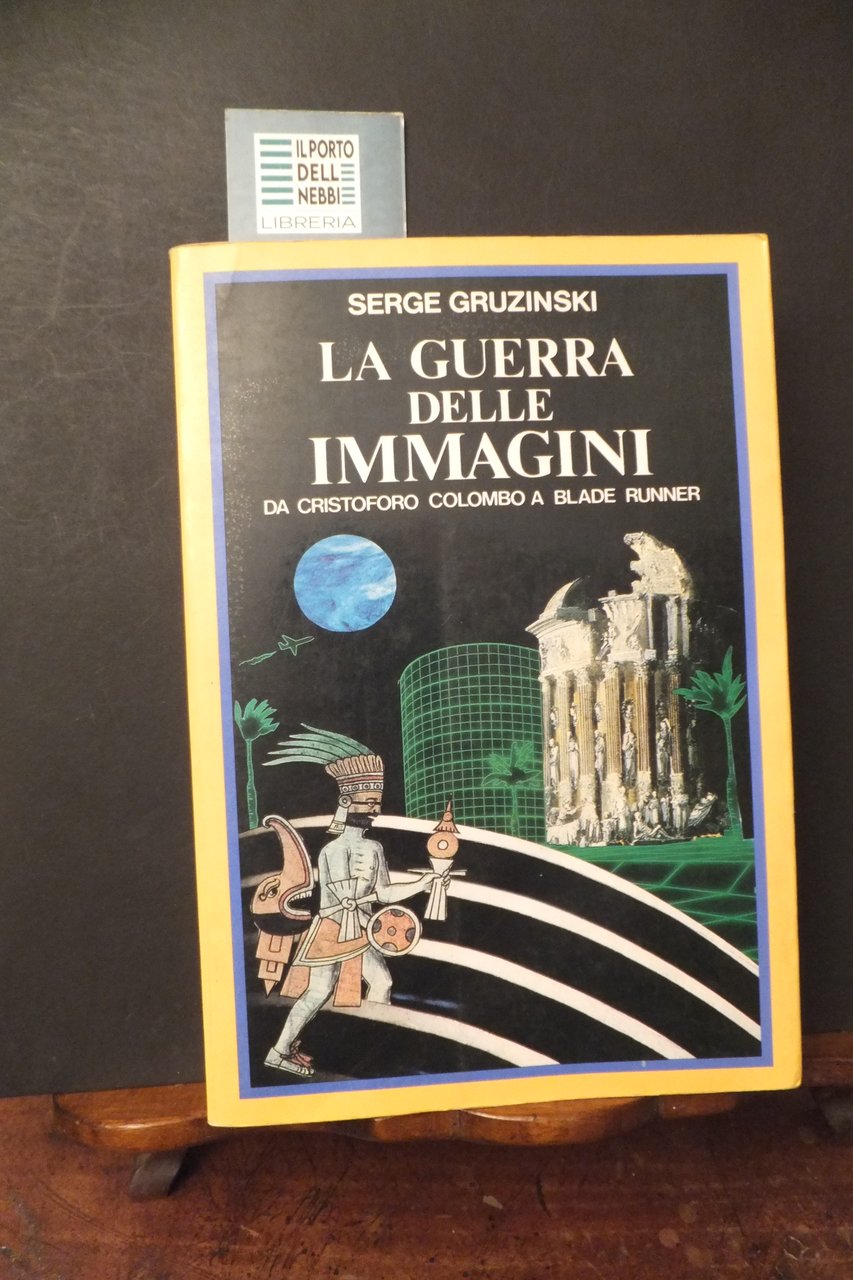 LA GUERRA DELLE IMMAGINI DA CRISTOFORO COLOMBO A BLADE RUNNER