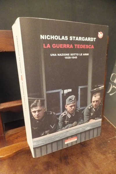 LA GUERRA TEDESCA UNA NAZIONE SOTTO LE ARMI 1939 - …