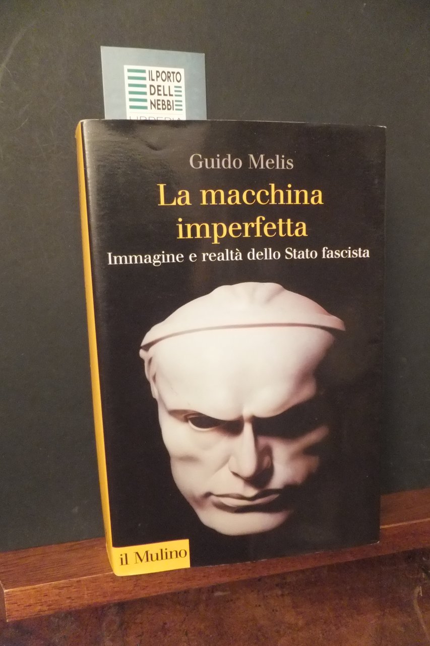 LA MACCHINA IMPERFETTA IMMAGINE E REALTÀ DELLO STATO FASCISTA GUIDO …