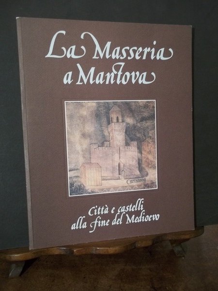 LA MASSERIA A MANTOVA CITTA' E CASTELLI ALLA FINE DEL …