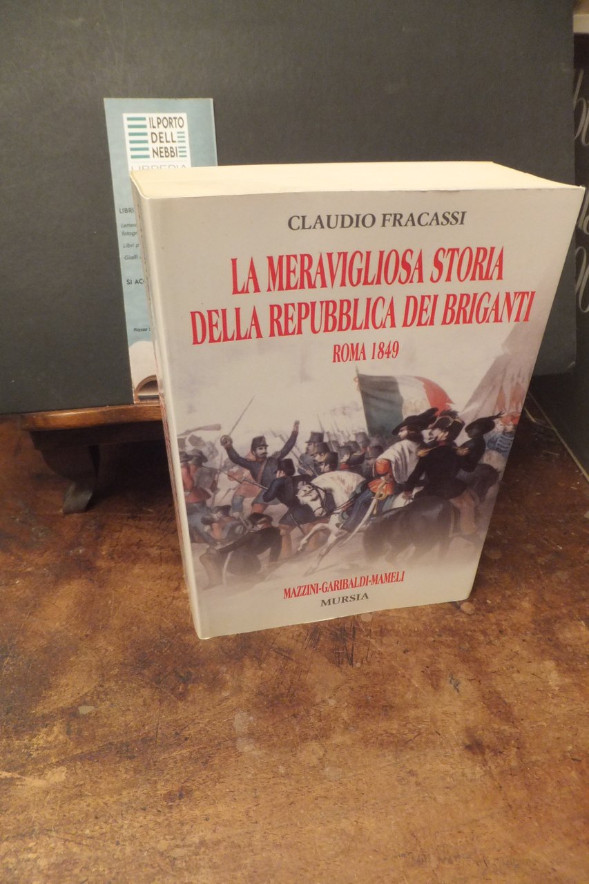 LA MERAVIGLIOSA STORIA DELLA REPUBBLICA DEI BRIGANTI ROMA 1849