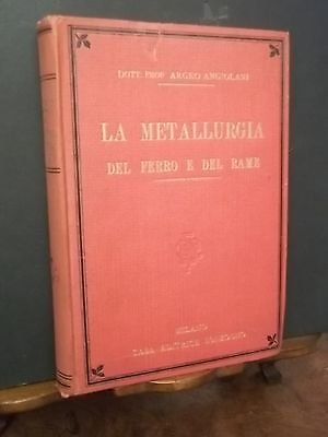 LA METALLURGIA DEL FERRO E DEL RAME ARGEO ANGIOLINI-SONZOGNO ED.1925