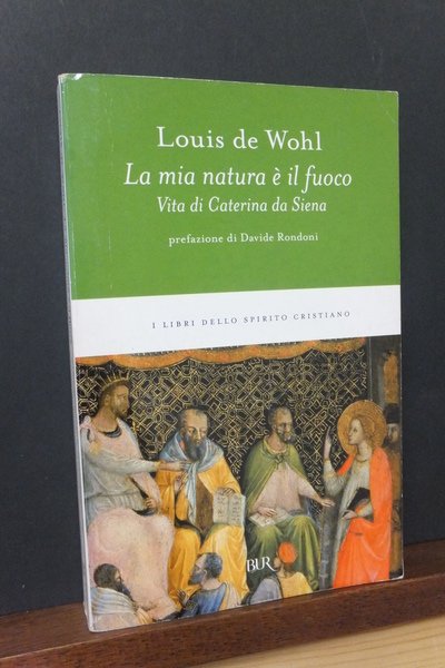 LA MIA NATURA E IL FUOCO VITA DI CATERINA DA …
