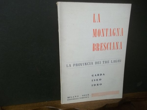 LA MONTAGNA BRESCIANA LA PROVINCIA DEI TRE LAGHI GARDA ISEO …