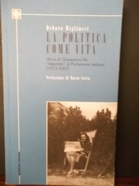 La politica come vita. Storia di Giuseppina Re " Deputato" …
