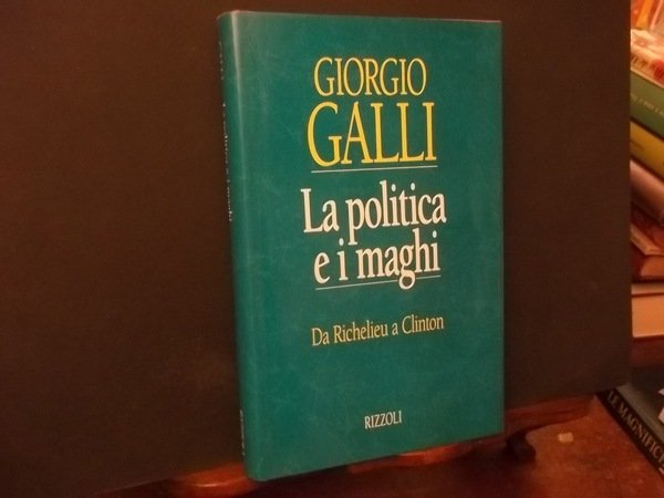 LA POLITICA E I MAGHI DA RICHELIEU A CLINTON