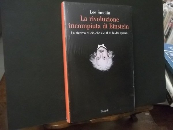 LA RIVOLUZIONE INCOMPIUTA DI EINSTEIN LA RICERCA DI CIO' CHE …