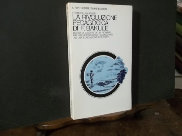 LA RIVOLUZIONE PEDAGOGICA DI F. BAKULE'