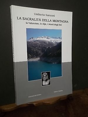 LA SACRALITà DELLA MONTAGNA LA VALSAVIORE LE ALPI I MONTI DEGLI DEI U. SANSONI
