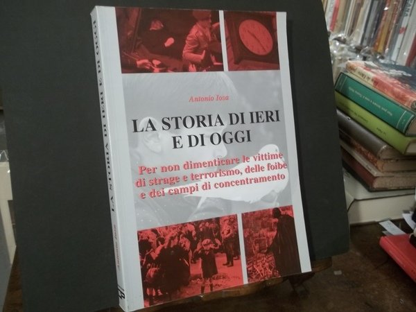 LA STORIA DI IERI E DI OGGI PER NON DIMENTICARE …