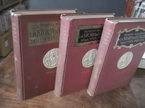 LA STORIA DI VENEZIA NELLA VITA PRIVATA DALLE ORIGINI ALLA CADUTA DELLA REPUBBLICA -PARTE PRIMA LA GRANDEZZA - PARTE SECONDA LO SPLENDORE - PARTE TERZA IL DECADIMENTO
