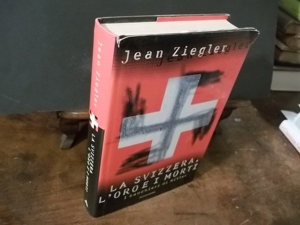 LA SVIZZERA L'ORO E I MORTI I BANCHIERI DI HITLER