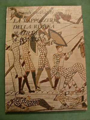 LA TAPEZZERIA DELLA REGINA MATILDE A BAYEUX - I GRANDI …