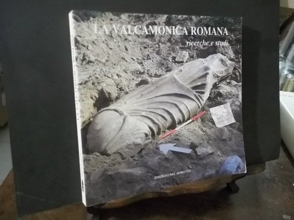 LA VALCAMONICA ROMANA RICERCHE E STUDI
