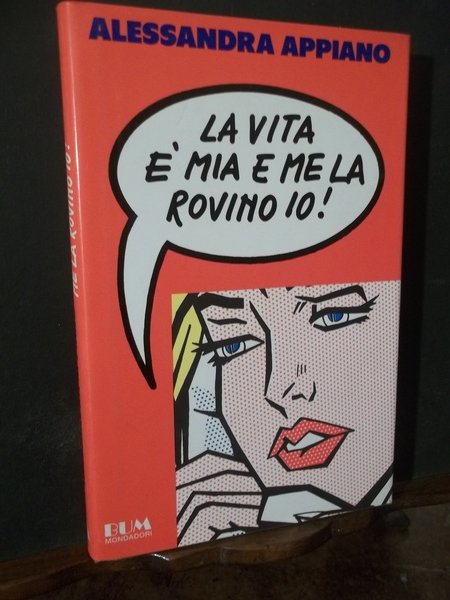LA VITA E' MIA E ME LA ROVINO IO