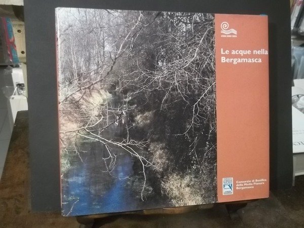 LE ACQUE NELLA BERGAMASCA CONSORZIO DI BONIFICA DELLA MEDIA PIANURA BERGAMO