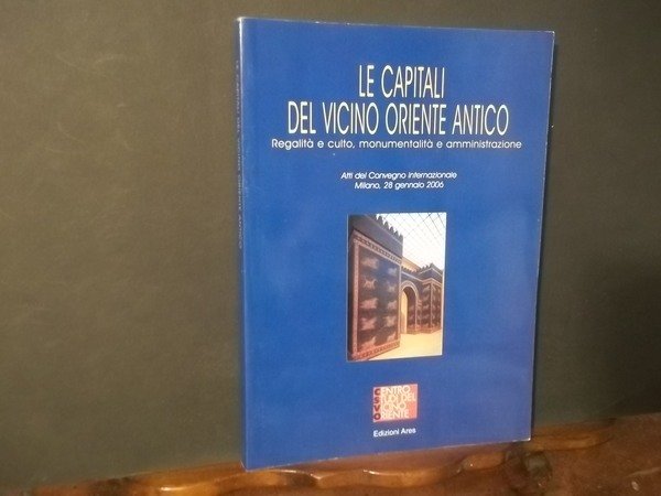 LE CAPITALI DEL VICINO ORIENTE ANTICO REGALITA' E CULTO MONUMENTALITA' …