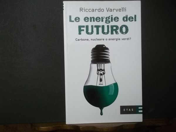 LE ENERGIE DEL FUTURO CARBONE NUCLEARE O ENERGIE VERDI
